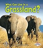 What Can Live in a Grassland? (First Step Nonfiction — Animal Adaptations)
