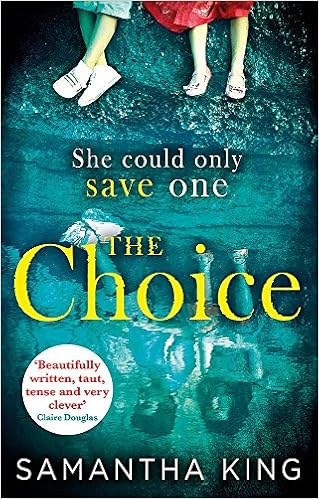 The Choice The Top Ten Amazon Bestseller The Stunning Ebook Bestseller About A Mother S Impossible Choice Amazon Co Uk Samantha King Books