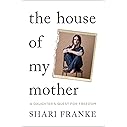 The House of My Mother: A Daughter's Quest for Freedom