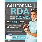 CALIFORNIA RDA STUDY GUIDE 2025-2026 - Your Complete RDA Exam Prep Book for the California Registered Dental Assistant Examination. Includes RDA Exam ... Questions With Detailed Answer Explanations