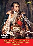 History Of The Consulate And The Empire Of France Under Napoleon Vol. II [Illustrated Edition] by Marie Joseph Louis Adolphe Thiers, D. Forbes Campbell