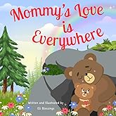 Mommy's Love is Everywhere: A Heartwarming Rhyming Picture Book That Nurtures Emotional Security in Babies and Toddlers
