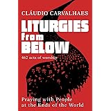 Liturgies from Below: Praying with People at the End of the World