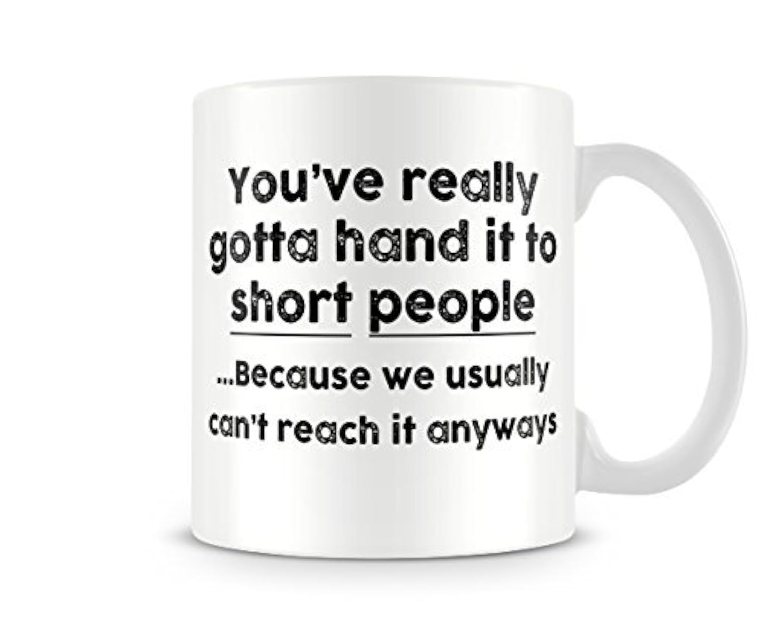 Behind The Glass - Gotta Hand It to Short People - Printed Funny Mug - Great Gift/Present Idea, Ceramic, 11fl.oz.