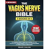 The Vagus Nerve Bible: The Complete Guide to Vagus Nerve Healing with Daily Exercises and a 28-Day Program to Rewire Your Nervous System and Relieve Anxiety & Inflammation
