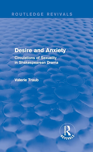 Download Desire and Anxiety (Routledge Revivals): Circulations of Sexuality in Shakespearean Drama (English Edition) PDF