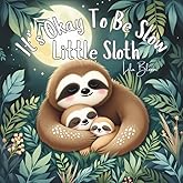 It’s Okay To Be Slow, Little Sloth: A calming jungle picture book about going at your own pace and being loved as you are (Little Monster’s Big Feelings)