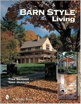 Barn Style Living Design And Plan Inspiration For Timber Frame Homes Skinner Bappsc Hms Exsci Hons Gchighered Phd Aep Tina 9780764323867 Amazon Com Books