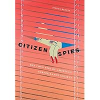 Citizen Spies: The Long Rise of America's Surveillance Society