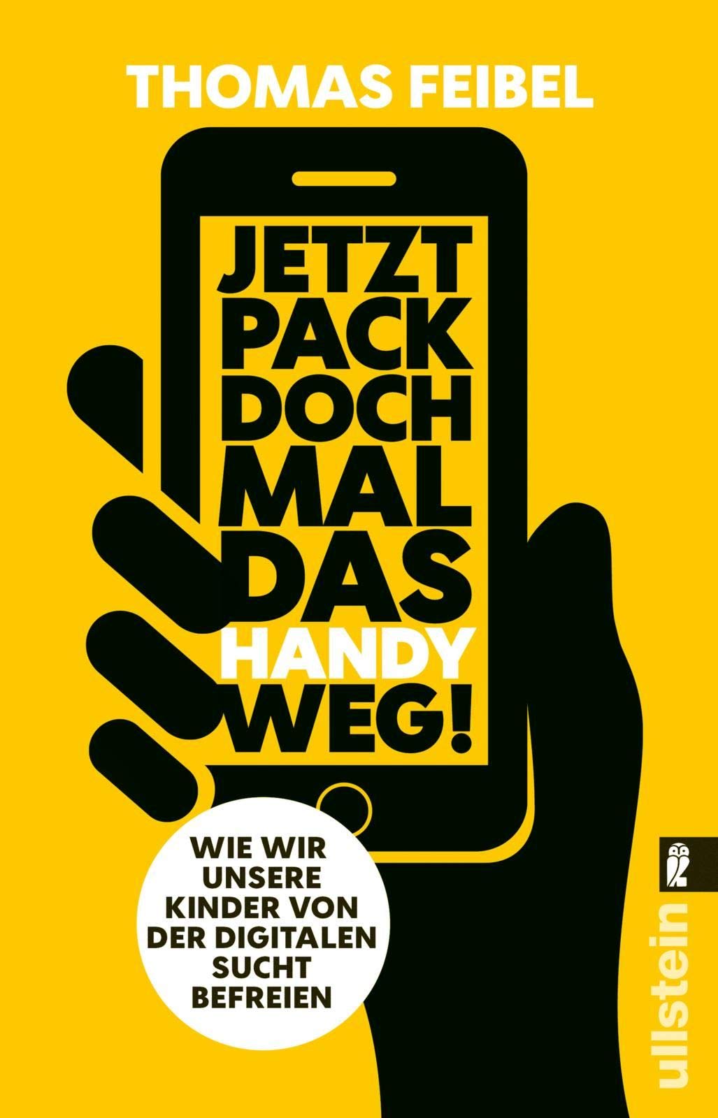 Jetzt Pack Doch Mal Das Handy Weg!: Wie Wir Unsere Kinder Von Der Digitalen  Sucht Befreien : Feibel: Amazon.de: Bücher