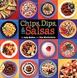 Chips, Dips, & Salsas by 