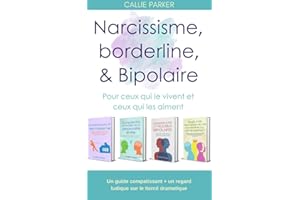 Narcissisme, borderline et bipolarité : Pour ceux qui le vivent et ceux qui les aiment: Un guide compatissant + un regard lud