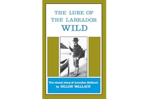 The Lure of the Labrador Wild: The classic story of Leonidas Hubbard