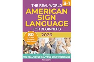 The Real-World American Sign Language for Beginners: A Simple, Illustrated Step-by-Step Guide with Interactive Learning, Video Support, and Everyday Vocabulary to Sign Confidently in Real-Life