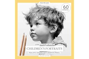 Learn to Draw Like a Pro. Children's Portraits. Realistic Shading with Graphite Pencil: Portraying Childhood Expression (Art in Your Hands: Drawing and Color in Realistic Portraits)