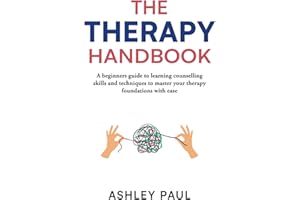 The Therapy Handbook: A beginners guide to learning counselling skills and techniques to master your therapy foundations with