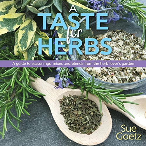 A Taste for Herbs: A guide to seasonings, mixes and blends from the herb lover's garden A Taste for Herbs: A guide to seasonings, mixes and blends from the herb lover's garden