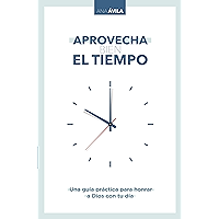 Aprovecha bien el tiempo: Una guía práctica para honrar a Dios con tu día (Spanish Edition) book cover Aprovecha bien el tiempo: Una guía práctica para honrar a Dios con tu día (Spanish Edition) book cover