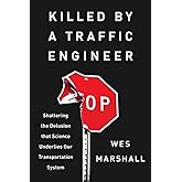Killed by a Traffic Engineer: Shattering the Delusion that Science Underlies our Transportation System