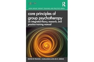 Core Principles of Group Psychotherapy: An Integrated Theory, Research, and Practice Training Manual (AGPA Group Therapy Trai
