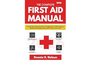 The Complete First Aid Manual 2026: A Practical Step-by-Step Handbook for CPR, Injuries, Medical Emergencies, and Outdoor Sur