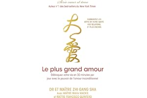 Le plus grand amour: Débloquez votre vie en 30 minutes par jour avec le pouvoir de l’amour inconditionnel (French Edition)