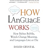 How Language Works: How Babies Babble, Words Change Meaning, and Languages Live or Die