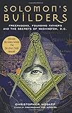 Solomon's Builders: Freemasons, Founding Fathers and the Secrets of Washington D.C.