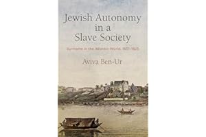 Jewish Autonomy in a Slave Society: Suriname in the Atlantic World, 1651-1825 (The Early Modern Americas)