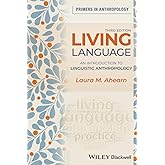 Living Language: An Introduction to Linguistic Anthropology, 3rd Edition: An Introduction to Linguistic Anthropology (Primers