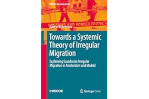 Towards a Systemic Theory of Irregular Migration: Explaining Ecuadorian Irregular Migration in Amsterdam and Madrid (IMISCOE 