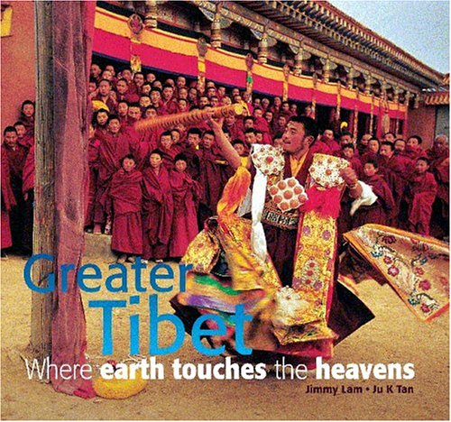 Greater Tibet: Where Earth Touches the Heavens (Travel) by Jimmy Lam, Ju K Tan