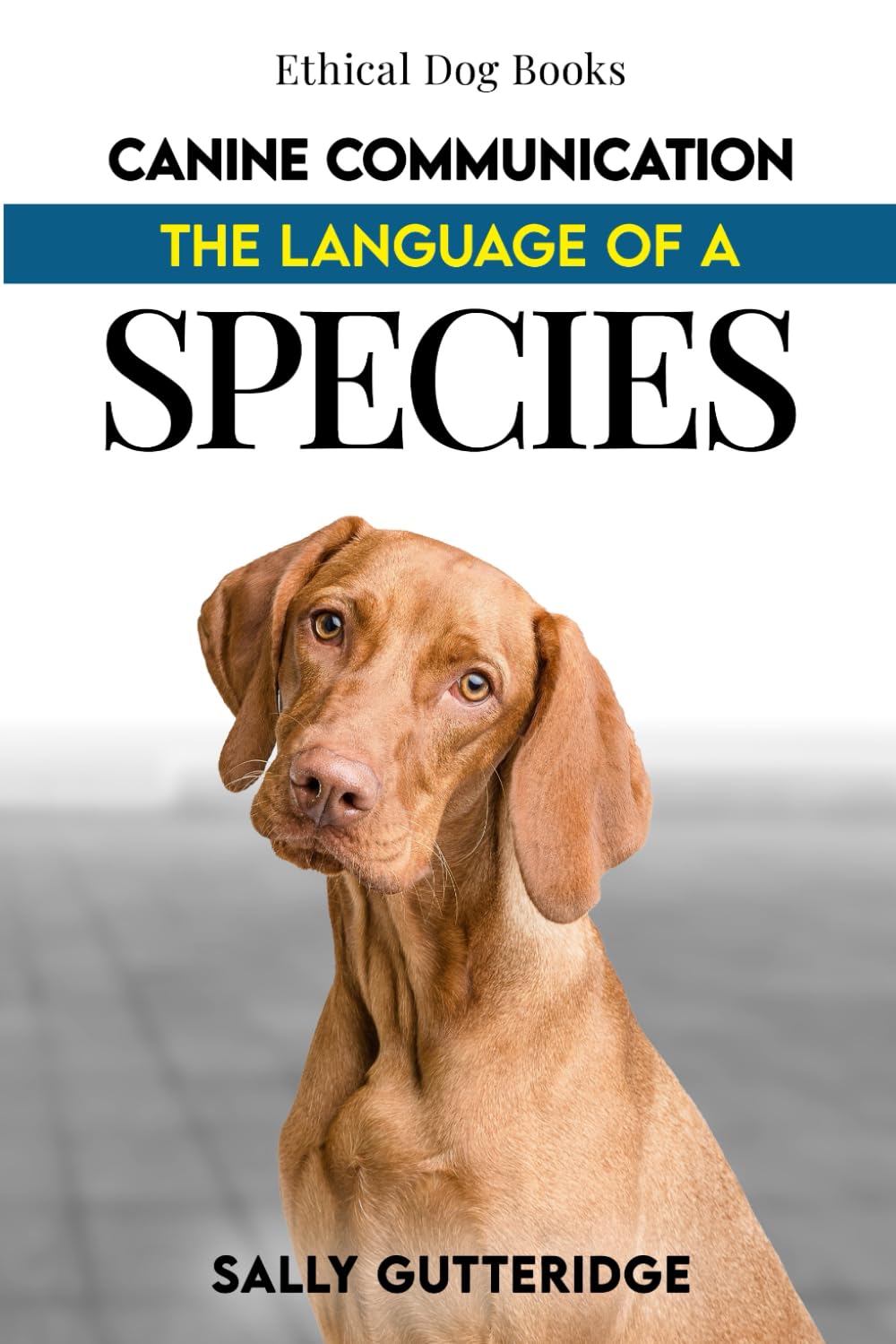 Canine Communication: The Language of a Species (Ethical Dog Training Books)