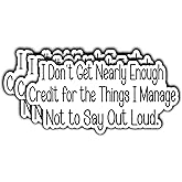 3Pcs I Don't Get Nearly Enough Credit for The Things I Manage Not to Say Out Loud Funny Quotes Vinyl Stickers Durable for Laptops Water Bottles Phones Tumblers Notebooks Cars Mugs Size 3 x 1.5 Inch