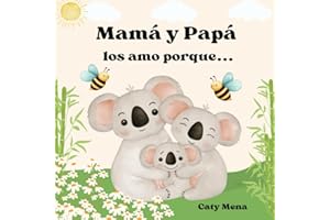 Mamá y Papá Los Amo Porque: (Mom And Dad I Love You Because) (Libros en español para niños | Cuentos e Historias | Educativos y Divertidos | Edad 0-8 años) (Spanish Edition)