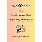 Workbook For The Microstress Effect: How Little Things Pile Up and Create Big Problems — and What to Do About It