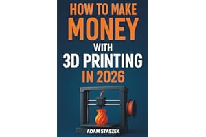 HOW TO MAKE MONEY WITH 3D PRINTING IN 2026: A Practical Guide to Building a Profitable 3D Printing Business from Home