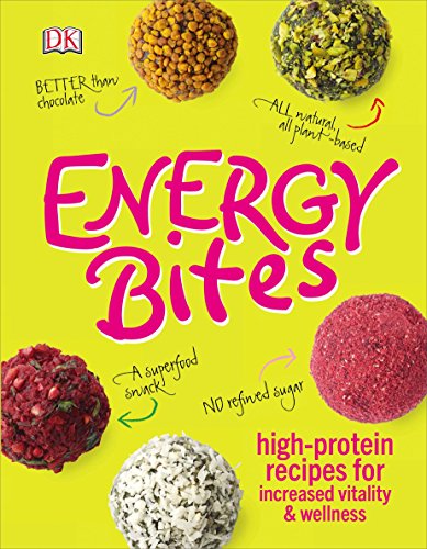 Energy Bites: High-Protein Recipes for Increased Vitality and Wellness by DK