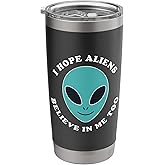 I Hope Aliens Believe In Me Too | Funny Quirky Sci Fi Stainless Steel Insulated Tumbler