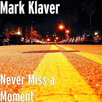 Never Miss A Moment By Mark Klaver On Amazon Music Amazon Com
