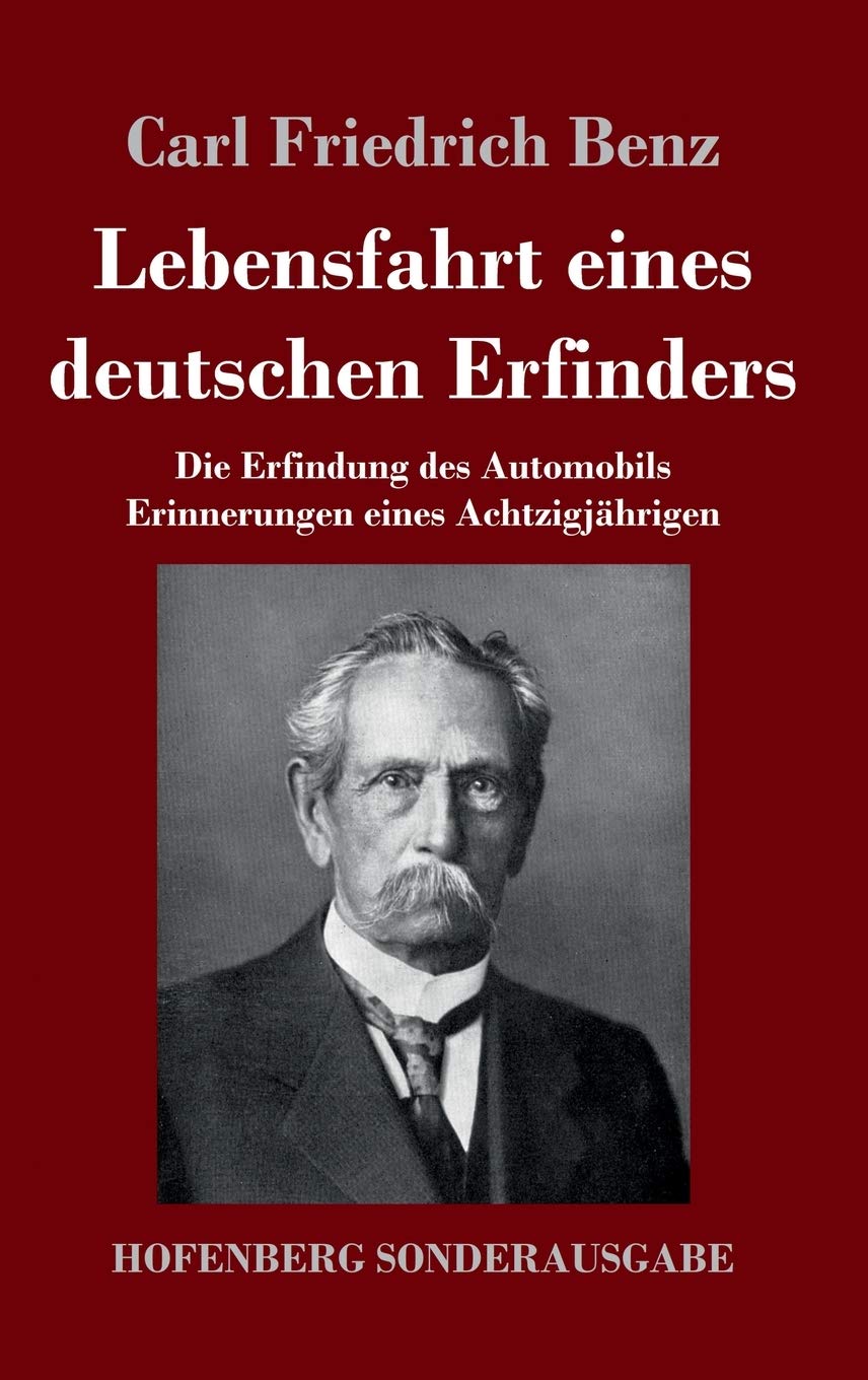 Lebensfahrt Eines Deutschen Erfinders: Die Erfindung Des Automobils.  Erinnerungen Eines Achtzigjährigen (German Edition): Benz, Carl Friedrich:  9783743738980: Amazon.com: Books