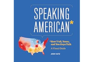 Speaking American: How Y’all, Youse, and You Guys Talk: A Visual Guide