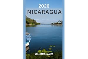 NICARAGUA TRAVEL GUIDE 2026: An Immersive Journey Through Volcanoes, Culture, and Coastal Paradise