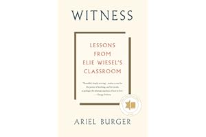 Witness: Lessons from Elie Wiesel's Classroom