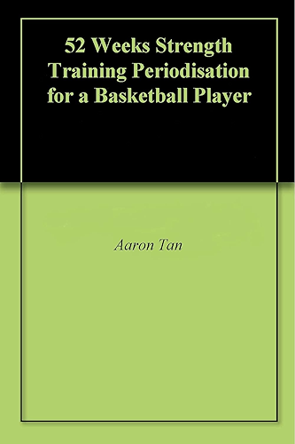 Download 52 Weeks Strength Training Periodisation for a Basketball Player (English Edition) PDF