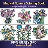 Magical Flowers Coloring Book: Magical Designs (Doodle Art Alley Books) (Volume 3) by Samantha Snyder