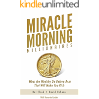 Miracle Morning Millionaires: What the Wealthy Do Before 8AM That Will Make You Rich (The Miracle Morning Book 11)