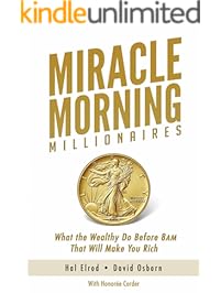 Miracle Morning Millionaires: What the Wealthy Do Before 8AM That Will Make You Rich (The Miracle Morning Book 11)