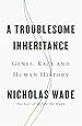 Troublesome Inheritance, A : Genes, Race and Human History