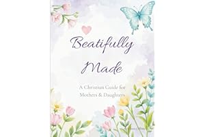 Beautifully Made: A Christian Guide for Growing Girls: Faith, Confidence & Self-Love Through Every Stage — Includes Journal P